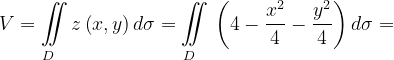\dpi{120} V=\underset{D\; \; \; \; }{\iint_{\, }^{\, }}z\left ( x,y \right )d\sigma=\underset{D\; \; \; \; }{\iint_{\, }^{\, }}\left ( 4-\frac{x^{2}}{4} -\frac{y^{2}}{4}\right )d\sigma=